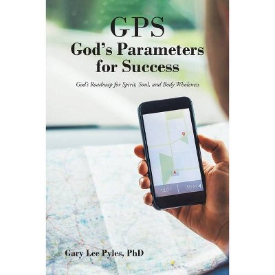 GPS God's Parameters for Success - by  Gary Lee Pyles (Paperback)