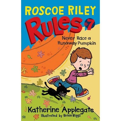 Roscoe Riley Rules #7: Never Race a Runaway Pumpkin - by  Katherine Applegate (Hardcover)
