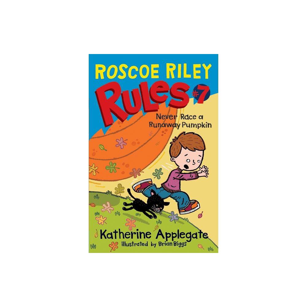 Roscoe Riley Rules #7: Never Race a Runaway Pumpkin - by Katherine Applegate (Hardcover)