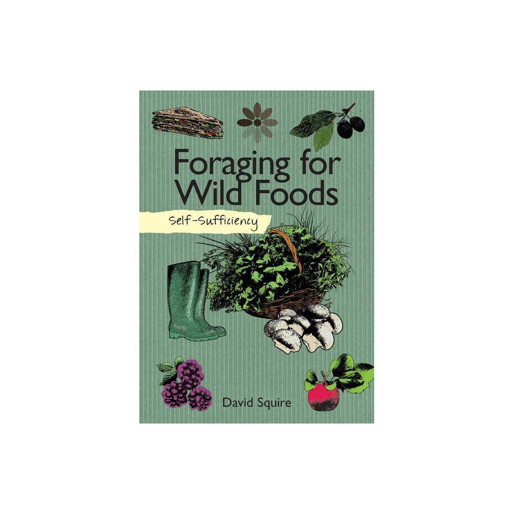 ISBN 9781504800341 product image for Self-Sufficiency: Foraging for Wild Foods - by David Squire (Paperback) | upcitemdb.com