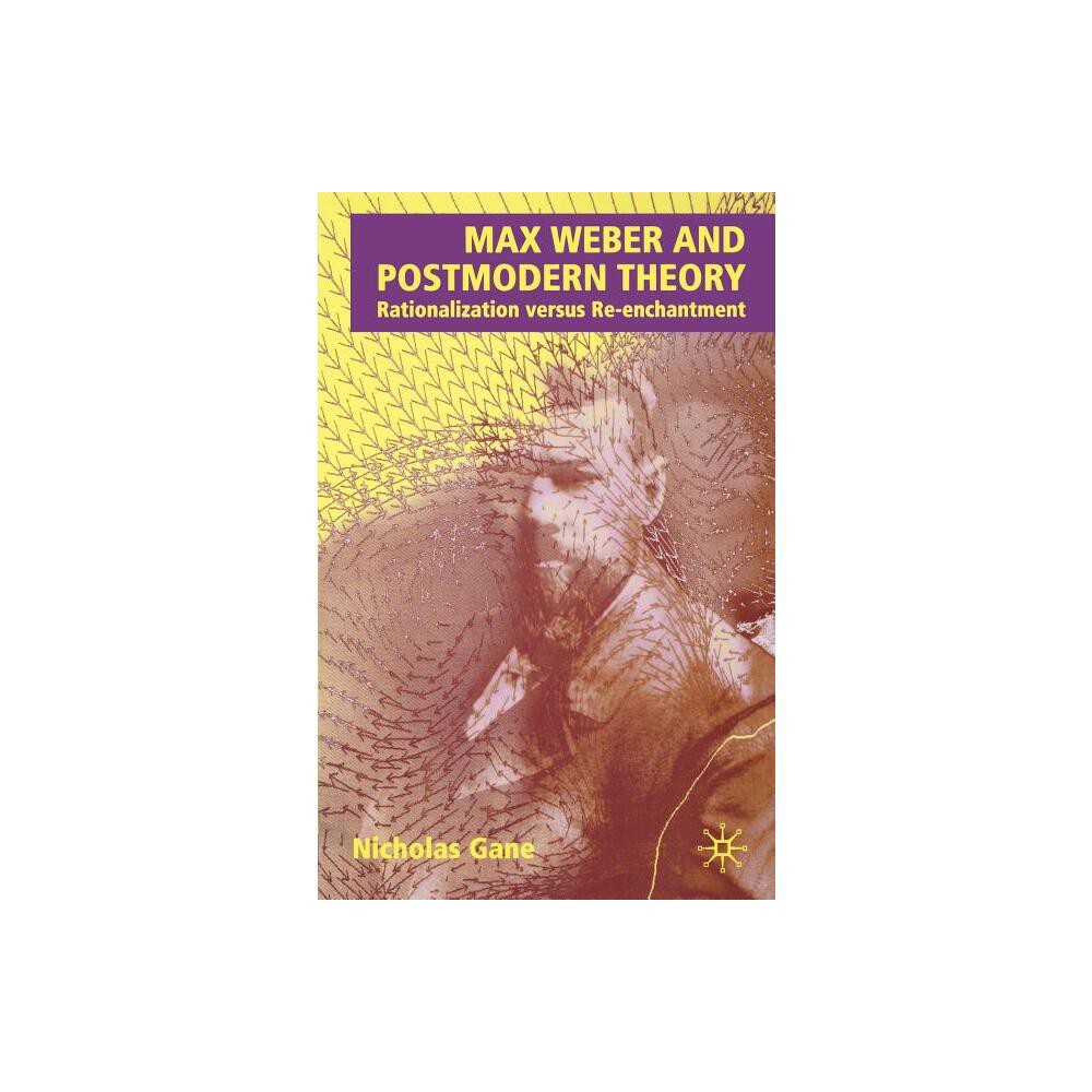 Max Weber and Postmodern Theory - by N Gane (Paperback)