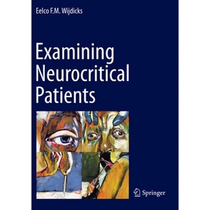 Examining Neurocritical Patients - by  Eelco F M Wijdicks (Paperback) - 1 of 1