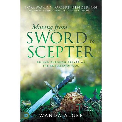 Moving from Sword to Scepter - by  Wanda Alger (Paperback)