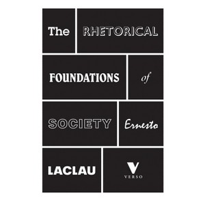 The Rhetorical Foundations Of Society - by  Ernesto Laclau (Paperback) - 1 of 1