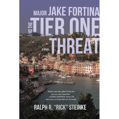 Major Jake Fortina and the Tier-One Threat - by  Rick Steinke (Paperback)