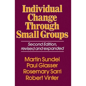 Individual Change Through Small Groups, 2nd Ed. - 2nd Edition by  Martin Sundel (Paperback) - 1 of 1