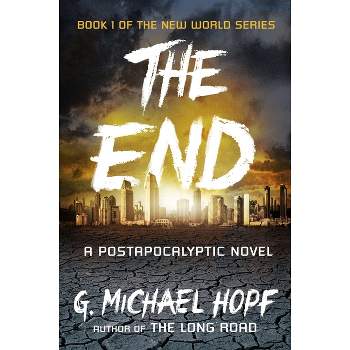 The End - (New World) by  G Michael Hopf (Paperback)