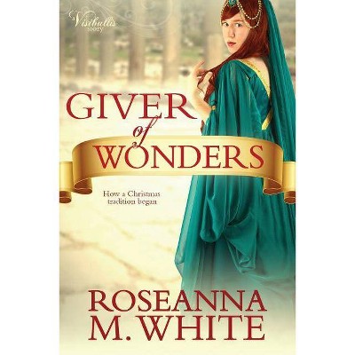 Giver of Wonders - by  Roseanna M White (Paperback)