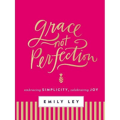 Grace, Not Perfection: Embracing Simplicity, Celebrating Joy (Hardcover) (Emily Ley)