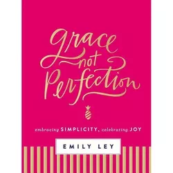 Grace, Not Perfection: Embracing Simplicity, Celebrating Joy (Hardcover) (Emily Ley)