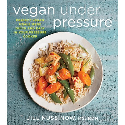 Vegan Under Pressure - by  Jill Nussinow (Paperback)