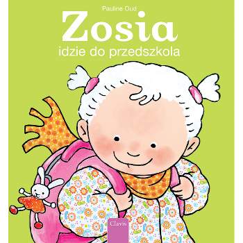 Zosia Idzie Do Przedszkola (Sarah Goes to School, Polish Edition) - by  Pauline Oud (Hardcover)