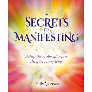 Secrets to Manifesting - by  Emily Anderson (Paperback) - 1 of 1
