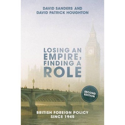 Losing an Empire, Finding a Role - 2nd Edition by  David Sanders & David Houghton (Paperback)