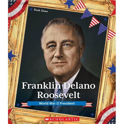 Franklin Delano Roosevelt (Presidential Biographies) - by  Dusk Glenn (Paperback)