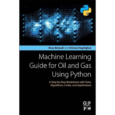 Machine Learning Guide for Oil and Gas Using Python - by  Hoss Belyadi & Alireza Haghighat (Paperback)