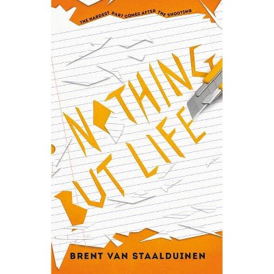 Nothing But Life - by  Brent Van Staalduinen (Paperback)