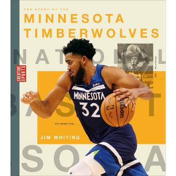 The Story of the Minnesota Timberwolves - (Creative Sports: A History of Hoops) by  Jim Whiting (Paperback)