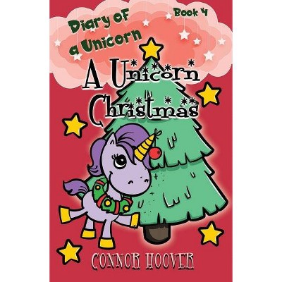 A Unicorn Christmas - (Diary of a Unicorn) by  Connor Hoover (Paperback)