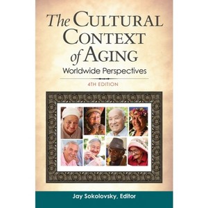 The Cultural Context of Aging - 4th Edition by  Jay Sokolovsky (Hardcover) - 1 of 1