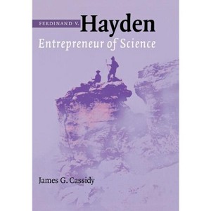 Ferdinand V. Hayden - by  James G Cassidy (Hardcover) - 1 of 1