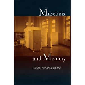 Museums and Memory - (Cultural Sitings) by  Susan A Crane (Paperback) - 1 of 1