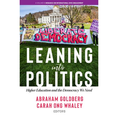 Leaning Into Politics - (Research on International Civic Engagement) by  A Goldberg (Hardcover)