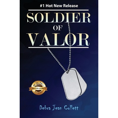 Soldier of Valor - by  Debra Jean Collett (Paperback)