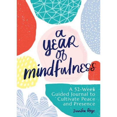 A Year of Mindfulness - (Year of Daily Reflections Journal) by  Jennifer Raye (Paperback)