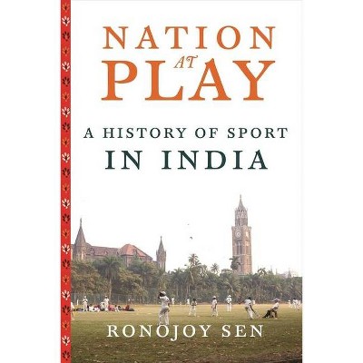 Nation at Play - (Contemporary Asia in the World) by  Ronojoy Sen (Hardcover)