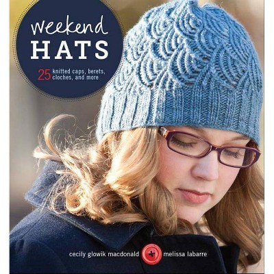 Weekend Hats - by  Cecily MacDonald & Melissa Labarre (Paperback)