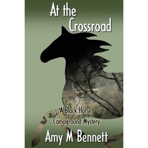 At the Crossroads - (Black Horse Campground Mysteries) by  Amy M Bennett (Paperback) - 1 of 1