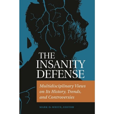 The Insanity Defense - by  Mark White (Hardcover)