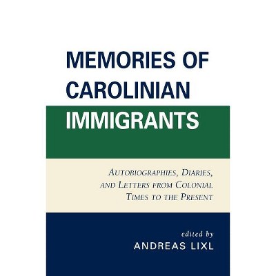 Memories of Carolinian Immigrants - by  Andreas LIXL (Paperback)