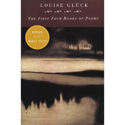 First Four Books of Poems - 2nd Edition by  Louise Gluck (Paperback)