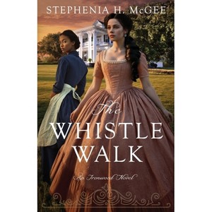 The Whistle Walk - (Ironwood Plantation Family Saga) by  Stephenia H McGee (Paperback) - 1 of 1