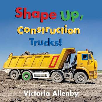 Shape Up, Construction Trucks! - (Big, Little Concepts) by Victoria Allenby