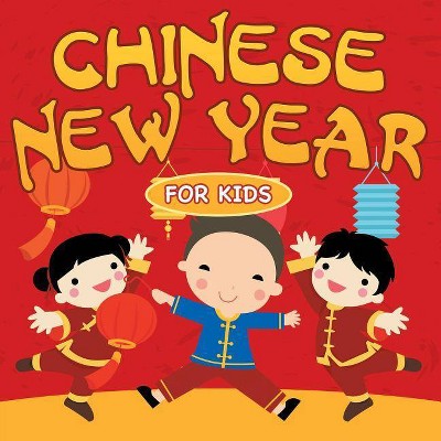 Chinese New Year For Kids - by  Baby Professor (Paperback)