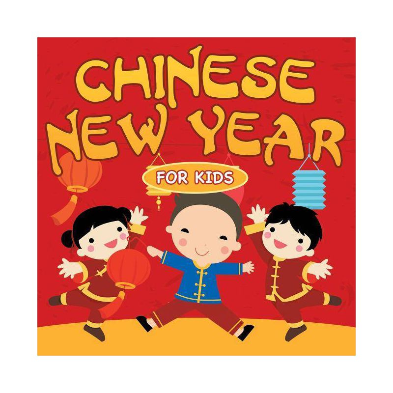 Chinese New Year For Kids - by  Baby Professor (Paperback), 1 of 2