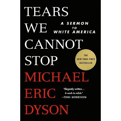 Tears We Cannot Stop - by Michael Eric Dyson (Paperback)