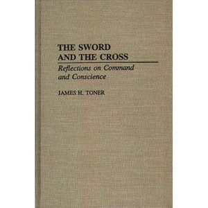 The Sword and the Cross - by  James H Toner (Hardcover) - 1 of 1