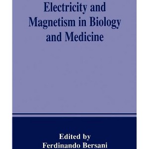 Electricity and Magnetism in Biology and Medicine - by  Ferdinando Bersani (Paperback) - 1 of 1