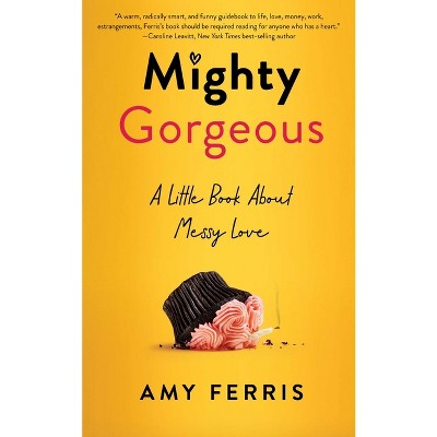 Mighty Gorgeous - by  Amy Ferris (Paperback)