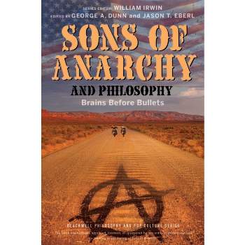 Sons of Anarchy and Philosophy - (Blackwell Philosophy and Pop Culture) by  George A Dunn & Jason T Eberl & William Irwin (Paperback)