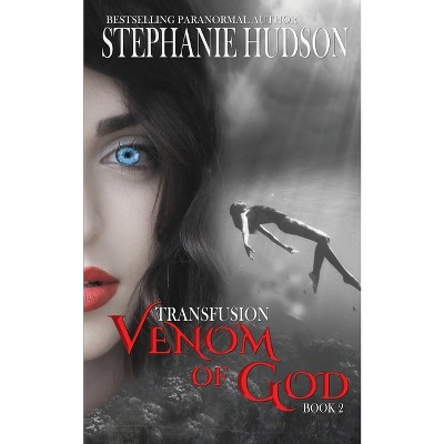 Venom of God - (The Transfusion Saga) by  Stephanie Hudson (Paperback)