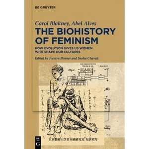 The Biohistory of Feminism - by  Carol Blakney & Abel Alves (Hardcover) - 1 of 1