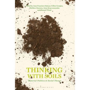 Thinking with Soils - (Criminal Practice) by  Juan Francisco Salazar & Céline Granjou & Matthew Kearnes & Anna Krzywoszynska & Manuel Tironi - 1 of 1