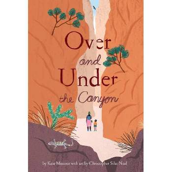 Over and Under the Canyon - by  Kate Messner (Hardcover)