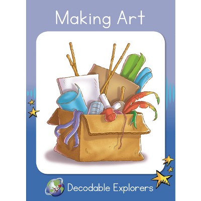 Making Art - (Red Rocket (Tm) Readers Decodable Explorers) by  Pam Holden (Paperback)