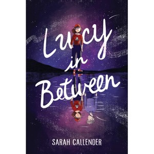 Lucy in Between - by  Sarah Callender (Hardcover) - 1 of 1